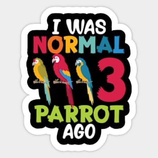 I Was Normal 3 Parrot Ago Funny Cockatiel Bird Sticker